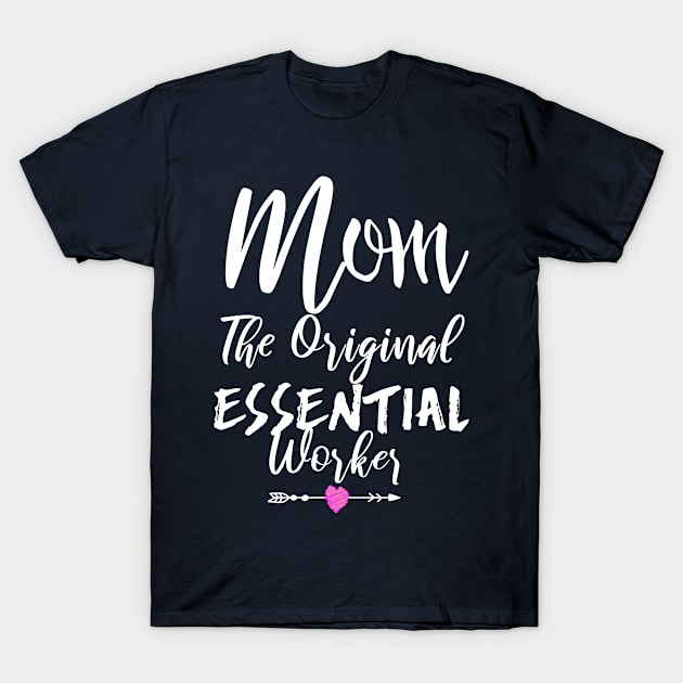 Mom The Original Essential Worker ,Mama Occupation Wife T-Shirt by MoodPalace